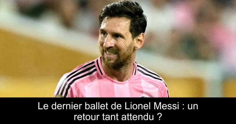 Le dernier ballet de Lionel Messi : un retour tant attendu ?