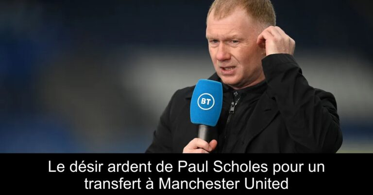 Le désir ardent de Paul Scholes pour un transfert à Manchester United