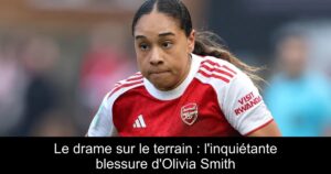 Le drame sur le terrain : l&rsquo;inquiétante blessure d&rsquo;Olivia Smith