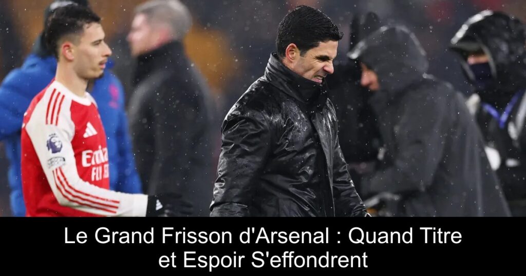 Le Grand Frisson d&rsquo;Arsenal : Quand Titre et Espoir S&rsquo;effondrent