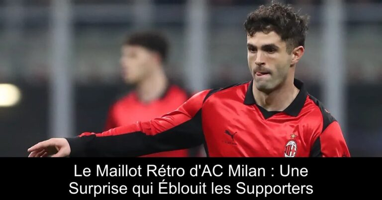 Le Maillot Rétro d'AC Milan : Une Surprise qui Éblouit les Supporters