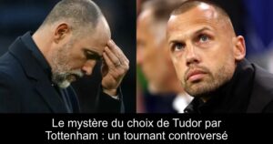Le mystère du choix de Tudor par Tottenham : un tournant controversé