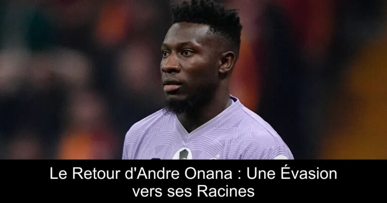 Le Retour d'Andre Onana : Une Évasion vers ses Racines