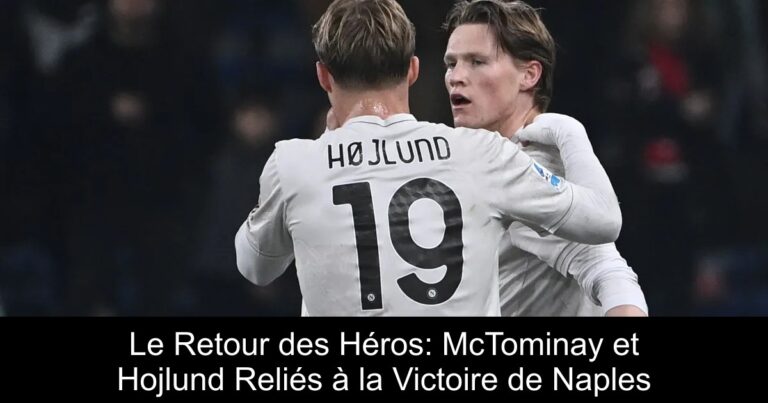 Le Retour des Héros: McTominay et Hojlund Reliés à la Victoire de Naples