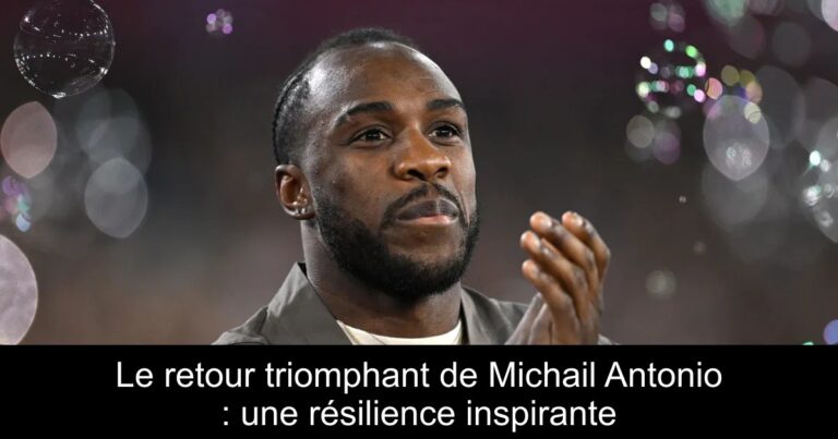 Le retour triomphant de Michail Antonio : une résilience inspirante