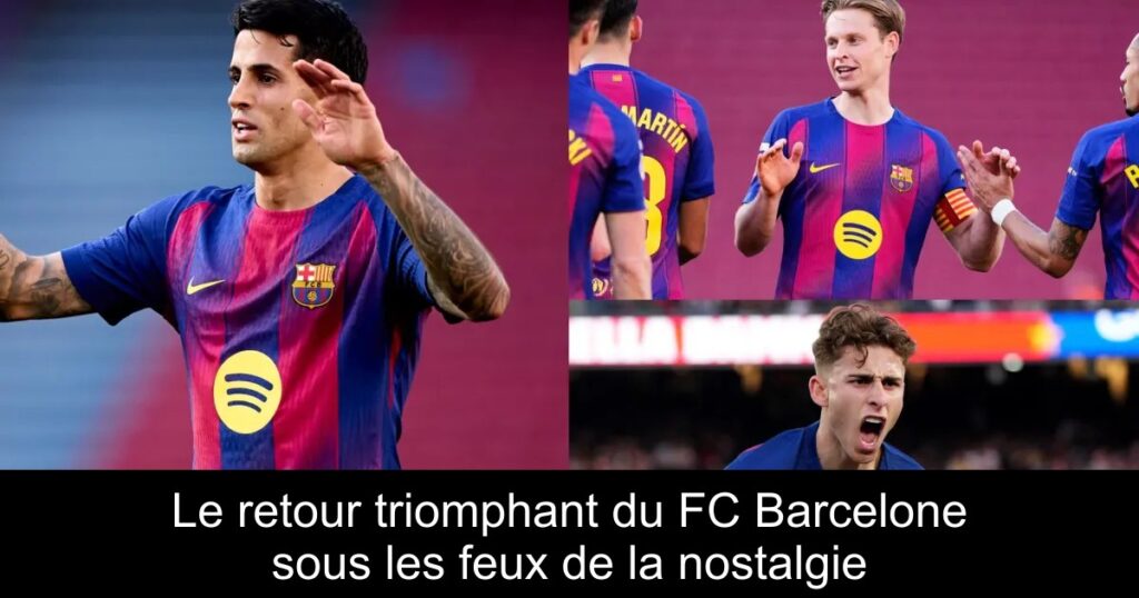 Le retour triomphant du FC Barcelone sous les feux de la nostalgie