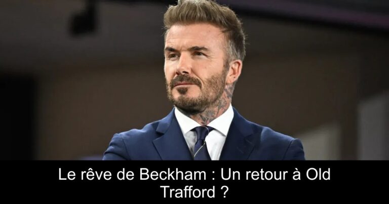 Le rêve de Beckham : Un retour à Old Trafford ?