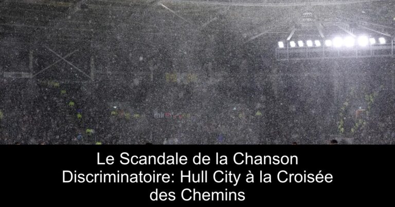Le Scandale de la Chanson Discriminatoire: Hull City à la Croisée des Chemins