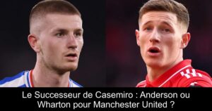 Le Successeur de Casemiro : Anderson ou Wharton pour Manchester United ?