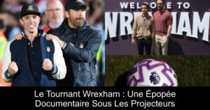 Le Tournant Wrexham : Une Épopée Documentaire Sous Les Projecteurs