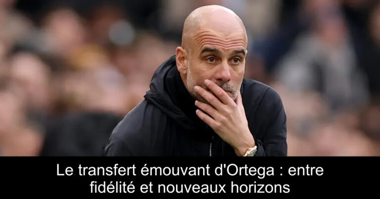 Le transfert émouvant d'Ortega : entre fidélité et nouveaux horizons