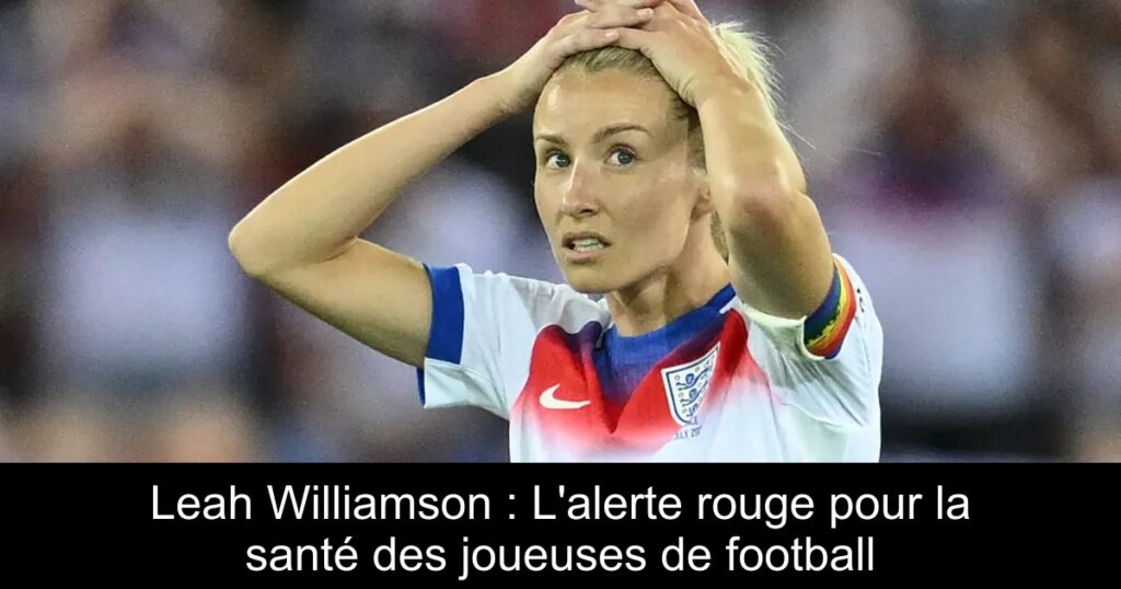 Leah Williamson : L&rsquo;alerte rouge pour la santé des joueuses de football