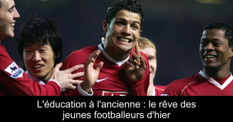 L'éducation à l'ancienne : le rêve des jeunes footballeurs d'hier