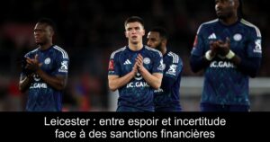 Leicester : entre espoir et incertitude face à des sanctions financières