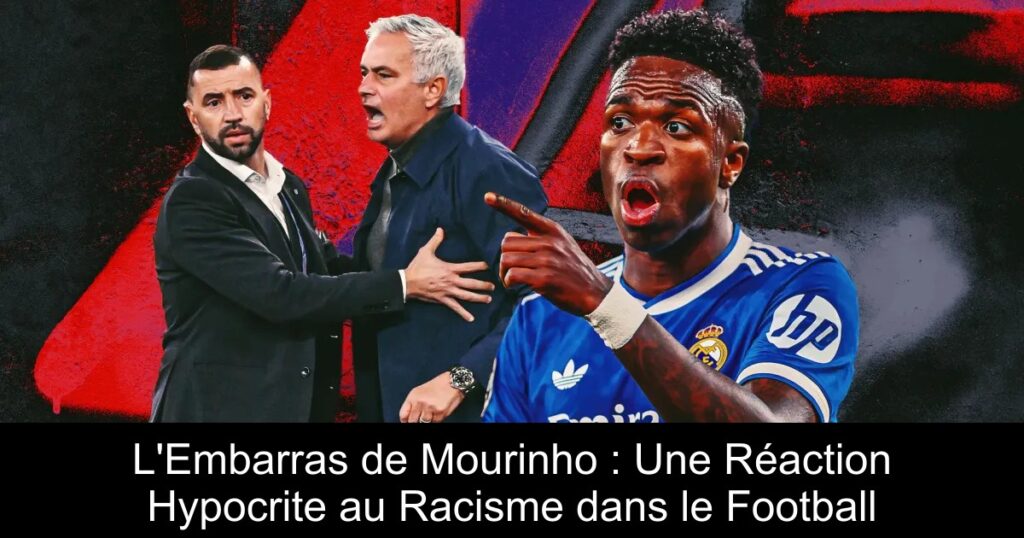 L&rsquo;Embarras de Mourinho : Une Réaction Hypocrite au Racisme dans le Football
