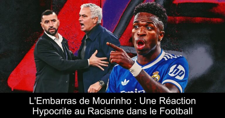 L'Embarras de Mourinho : Une Réaction Hypocrite au Racisme dans le Football