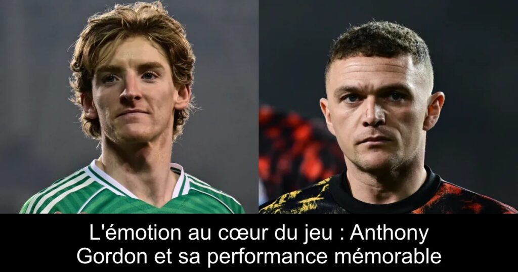 L&rsquo;émotion au cœur du jeu : Anthony Gordon et sa performance mémorable