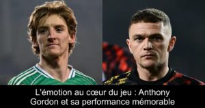 L&rsquo;émotion au cœur du jeu : Anthony Gordon et sa performance mémorable