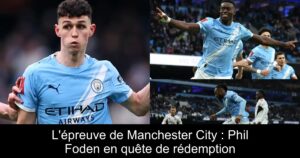 L&rsquo;épreuve de Manchester City : Phil Foden en quête de rédemption