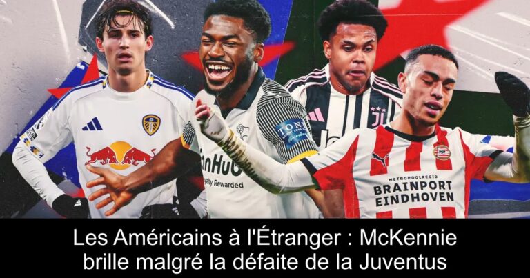Les Américains à l'Étranger : McKennie brille malgré la défaite de la Juventus