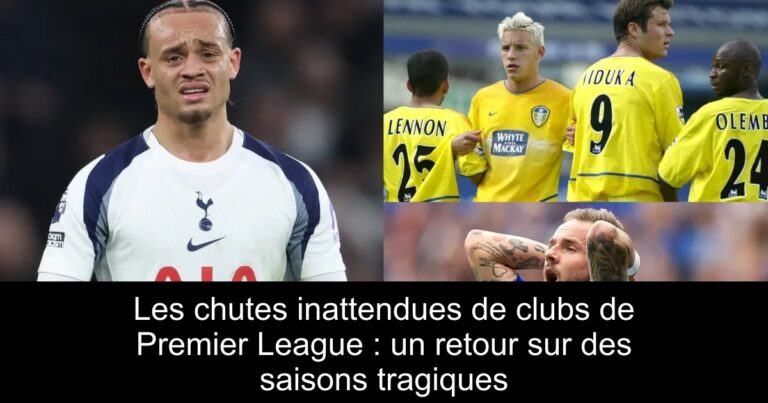 Les chutes inattendues de clubs de Premier League : un retour sur des saisons tragiques