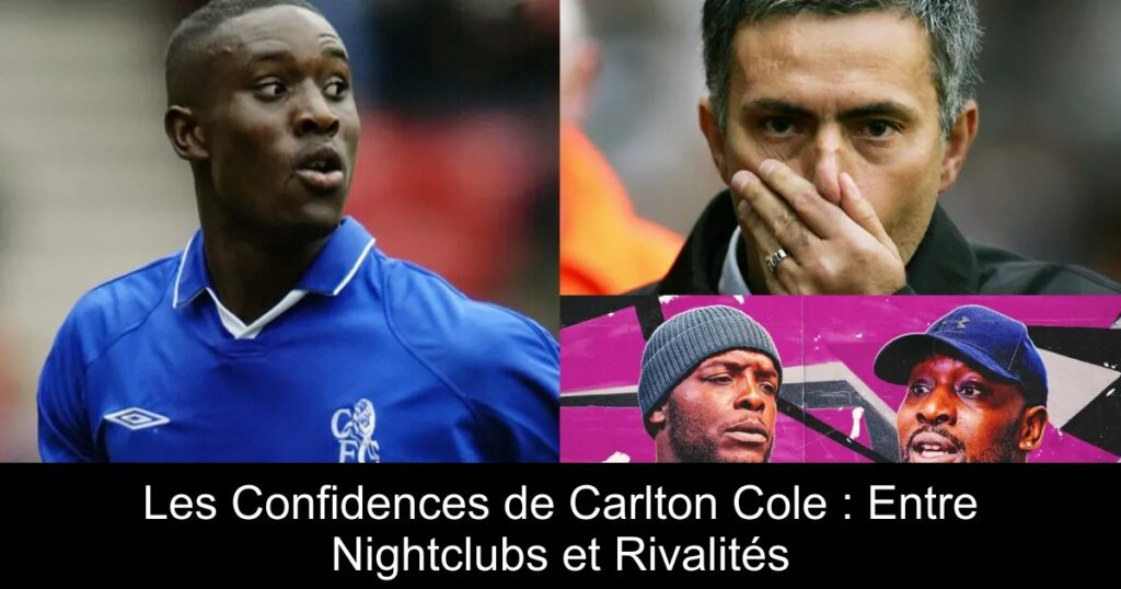 Les Confidences de Carlton Cole : Entre Nightclubs et Rivalités