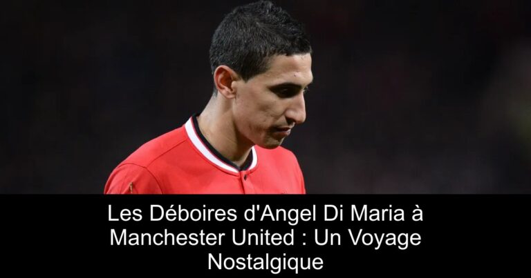Les Déboires d'Angel Di Maria à Manchester United : Un Voyage Nostalgique