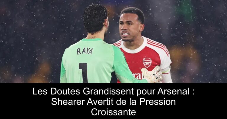 Les Doutes Grandissent pour Arsenal : Shearer Avertit de la Pression Croissante