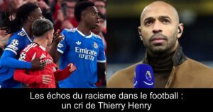 Les échos du racisme dans le football : un cri de Thierry Henry