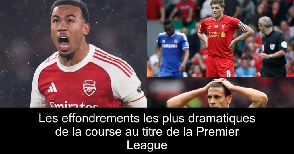 Les effondrements les plus dramatiques de la course au titre de la Premier League