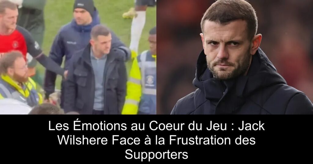 Les Émotions au Coeur du Jeu : Jack Wilshere Face à la Frustration des Supporters