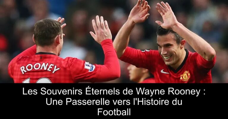 Les Souvenirs Éternels de Wayne Rooney : Une Passerelle vers l'Histoire du Football