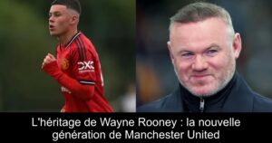L&rsquo;héritage de Wayne Rooney : la nouvelle génération de Manchester United