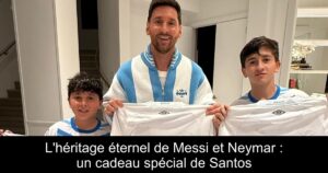 L&rsquo;héritage éternel de Messi et Neymar : un cadeau spécial de Santos