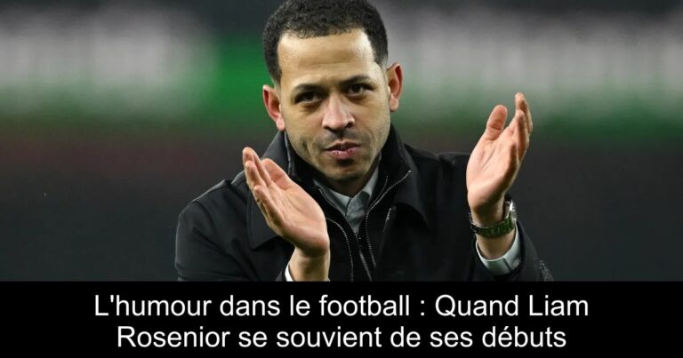 L'humour dans le football : Quand Liam Rosenior se souvient de ses débuts