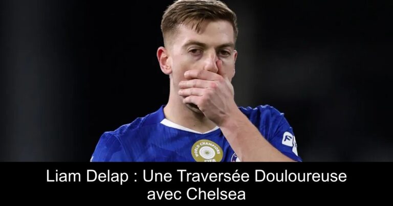 Liam Delap : Une Traversée Douloureuse avec Chelsea