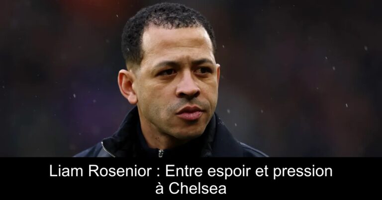 Liam Rosenior : Entre espoir et pression à Chelsea