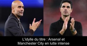 L&rsquo;idylle du titre : Arsenal et Manchester City en lutte intense