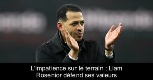 L&rsquo;impatience sur le terrain : Liam Rosenior défend ses valeurs