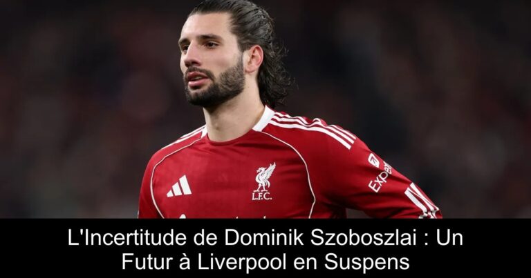 L'Incertitude de Dominik Szoboszlai : Un Futur à Liverpool en Suspens