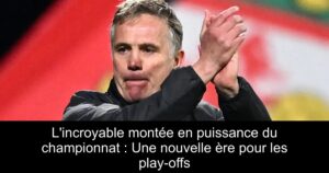 L&rsquo;incroyable montée en puissance du championnat : Une nouvelle ère pour les play-offs