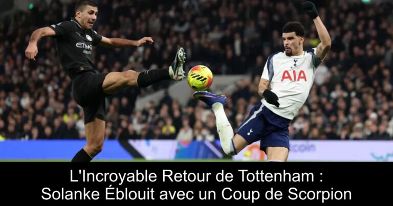L'Incroyable Retour de Tottenham : Solanke Éblouit avec un Coup de Scorpion