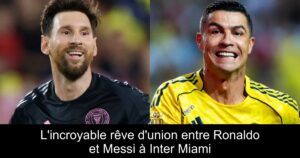 L&rsquo;incroyable rêve d&rsquo;union entre Ronaldo et Messi à Inter Miami