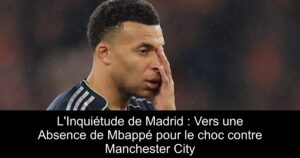 L&rsquo;Inquiétude de Madrid : Vers une Absence de Mbappé pour le choc contre Manchester City