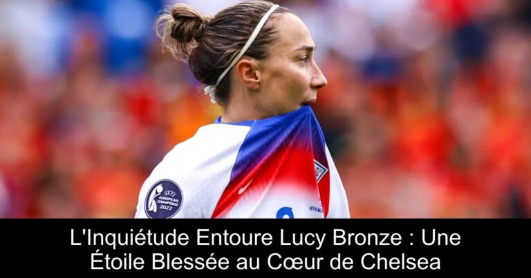 L'Inquiétude Entoure Lucy Bronze : Une Étoile Blessée au Cœur de Chelsea