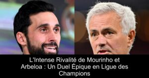 L'Intense Rivalité de Mourinho et Arbeloa : Un Duel Épique en Ligue des Champions