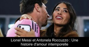 Lionel Messi et Antonela Roccuzzo : Une histoire d&rsquo;amour intemporelle