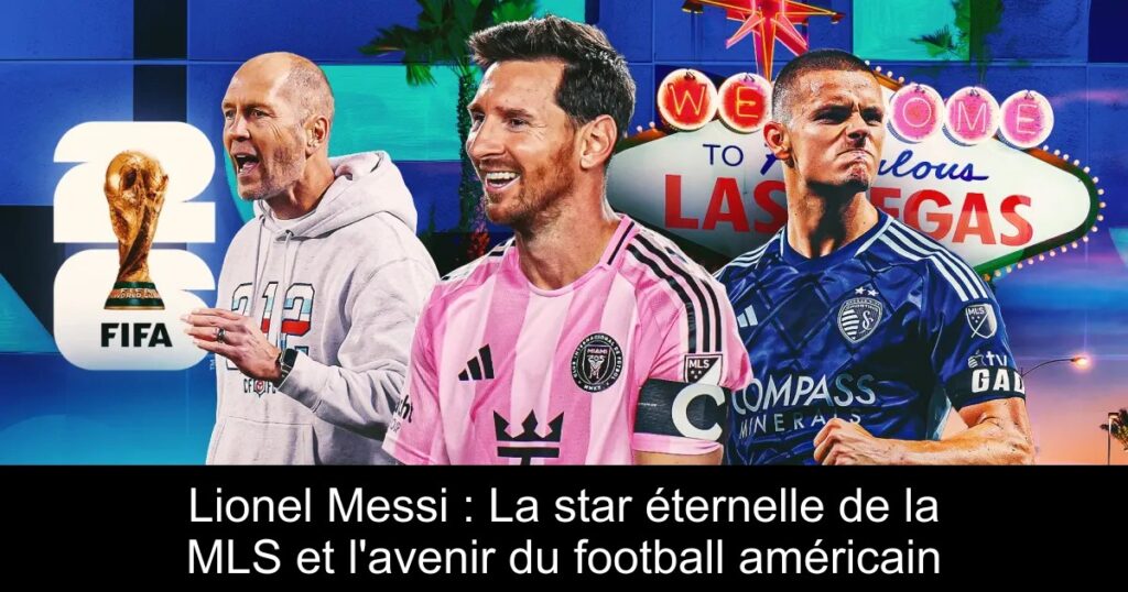 Lionel Messi : La star éternelle de la MLS et l&rsquo;avenir du football américain
