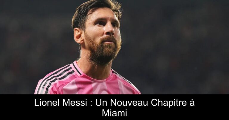 Lionel Messi : Un Nouveau Chapitre à Miami
