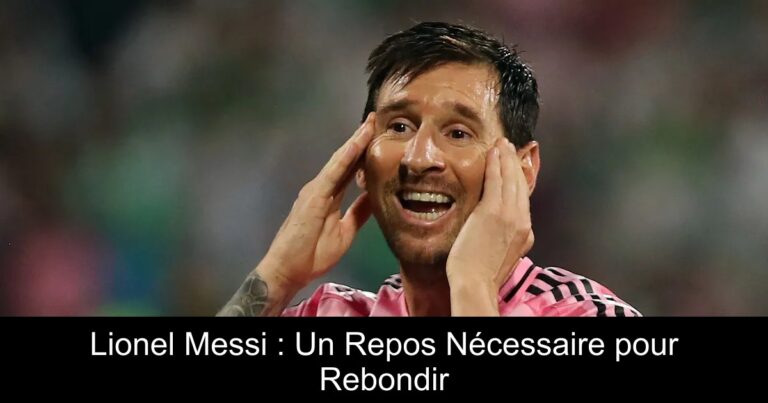 Lionel Messi : Un Repos Nécessaire pour Rebondir